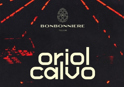 ORIOL CALVO at BONBONNIERE (Tulum - México)